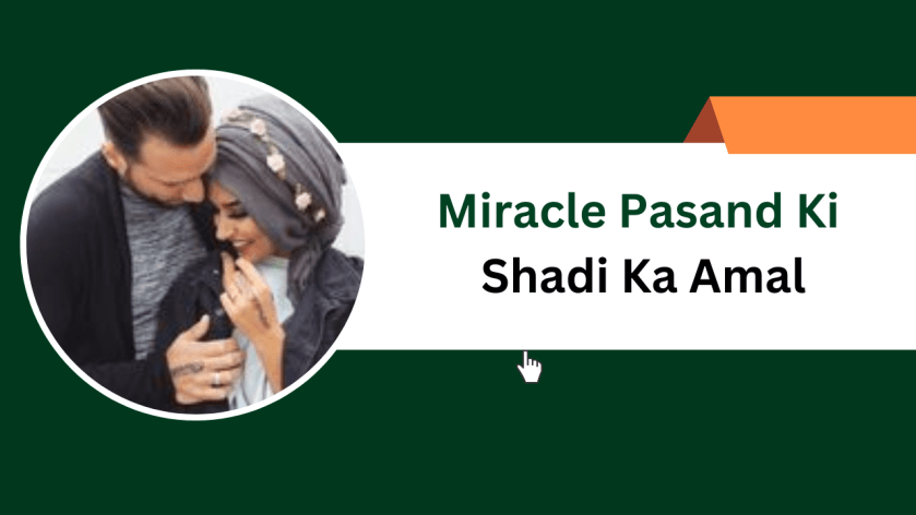 Miracle Pasand Ki Shadi Ka Amal