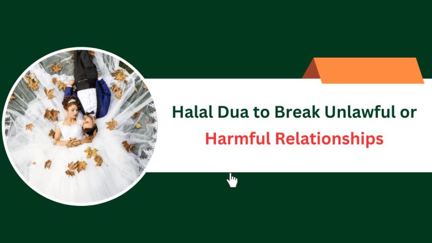 Halal Dua to Break Unlawful or Harmful Relationships