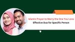 Islamic Prayer to Marry the One You Love